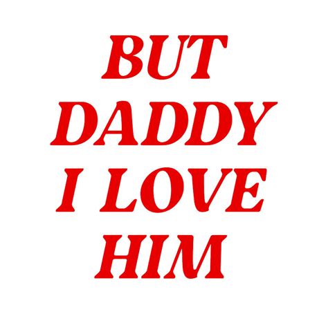 but daddy i love him